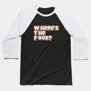 Where's The Food funny typography quote Baseball T-Shirt